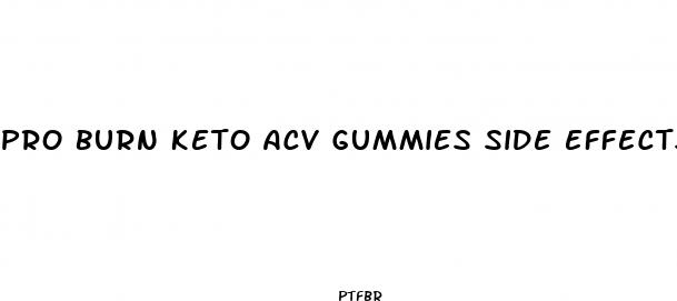 pro burn keto acv gummies side effects