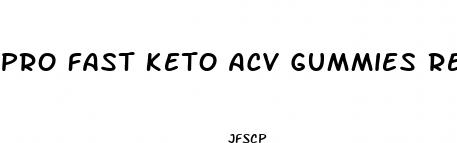 pro fast keto acv gummies reviews