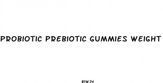 probiotic prebiotic gummies weight loss