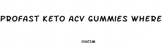 profast keto acv gummies where to buy