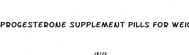 progesterone supplement pills for weight loss