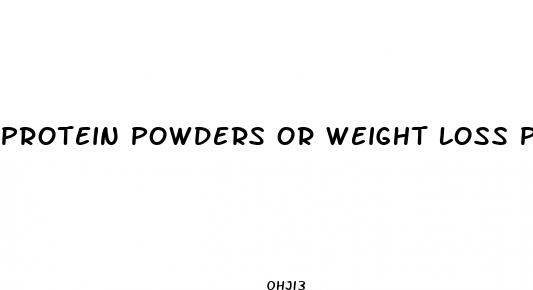 protein powders or weight loss pills better for losing weight