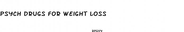 psych drugs for weight loss
