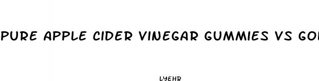 pure apple cider vinegar gummies vs goli