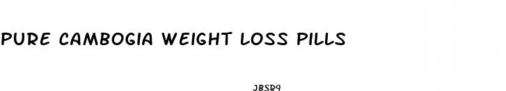 pure cambogia weight loss pills