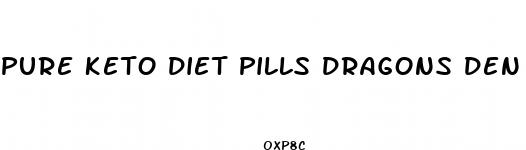 pure keto diet pills dragons den