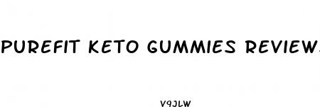 purefit keto gummies reviews
