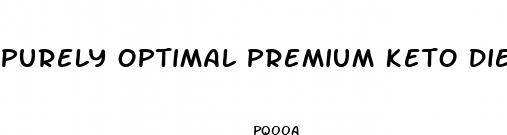 purely optimal premium keto diet pills reviews