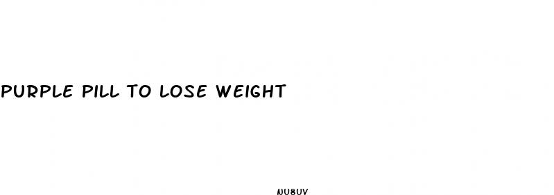 purple pill to lose weight