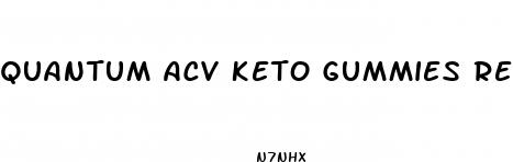 quantum acv keto gummies reviews