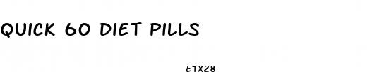 quick 60 diet pills