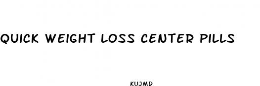 quick weight loss center pills