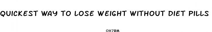 quickest way to lose weight without diet pills