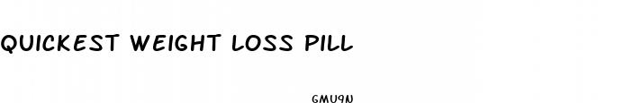 quickest weight loss pill