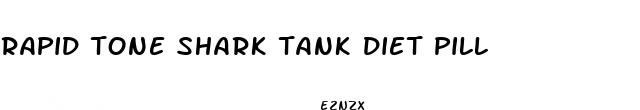 rapid tone shark tank diet pill