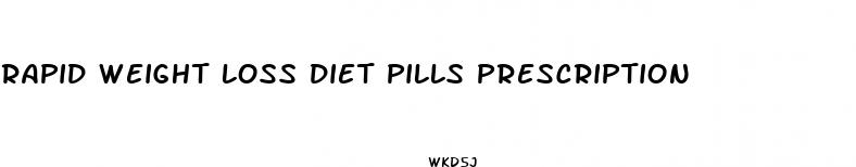 rapid weight loss diet pills prescription