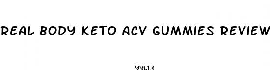 real body keto acv gummies reviews