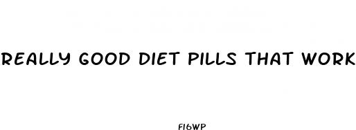 really good diet pills that work fast