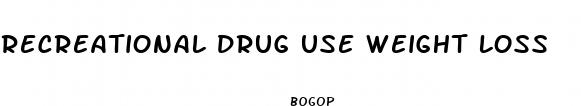recreational drug use weight loss