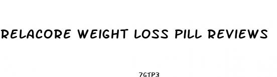relacore weight loss pill reviews