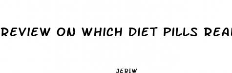 review on which diet pills really work