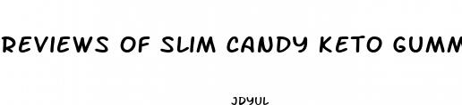 reviews of slim candy keto gummies