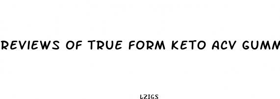 reviews of true form keto acv gummies