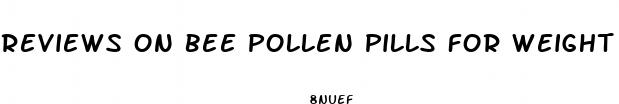 reviews on bee pollen pills for weight loss