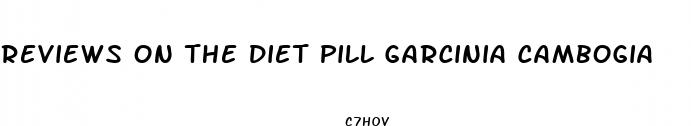 reviews on the diet pill garcinia cambogia