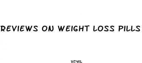 reviews on weight loss pills