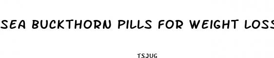 sea buckthorn pills for weight loss