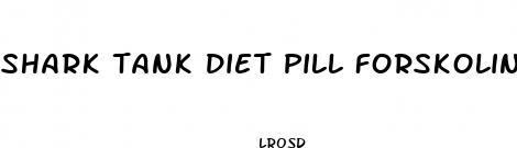 shark tank diet pill forskolin
