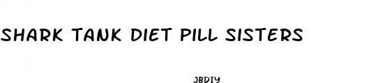 shark tank diet pill sisters