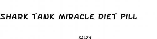 shark tank miracle diet pill