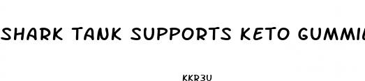 shark tank supports keto gummies