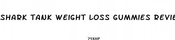 shark tank weight loss gummies reviews