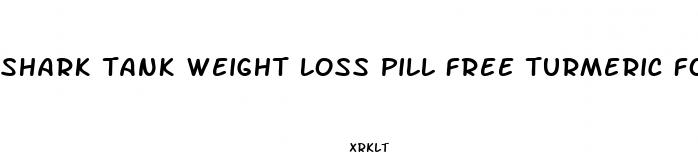 shark tank weight loss pill free turmeric forskolin
