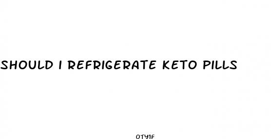 should i refrigerate keto pills