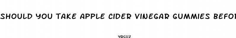 should you take apple cider vinegar gummies before bed