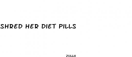 shred her diet pills
