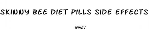skinny bee diet pills side effects