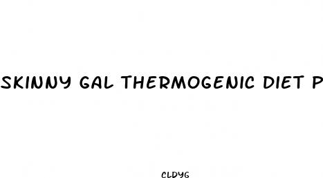 skinny gal thermogenic diet pills