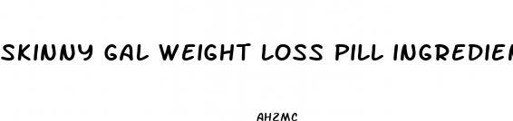 skinny gal weight loss pill ingredients
