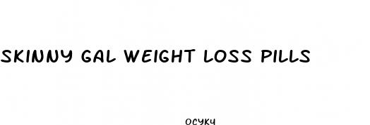 skinny gal weight loss pills