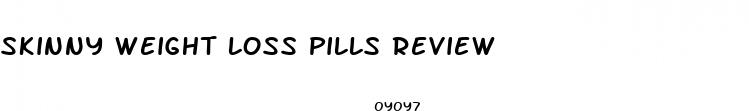 skinny weight loss pills review