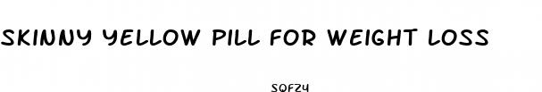 skinny yellow pill for weight loss