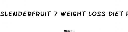 slenderfruit 7 weight loss diet pill