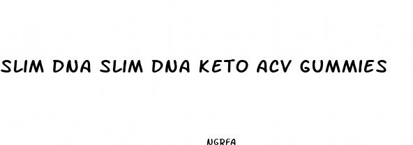 slim dna slim dna keto acv gummies