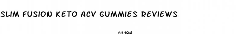 slim fusion keto acv gummies reviews