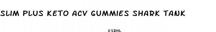 slim plus keto acv gummies shark tank